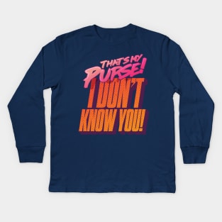 That's My Purse, I Don't Know You! Kids Long Sleeve T-Shirt